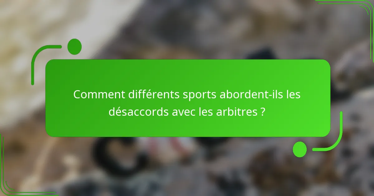 Comment différents sports abordent-ils les désaccords avec les arbitres ?