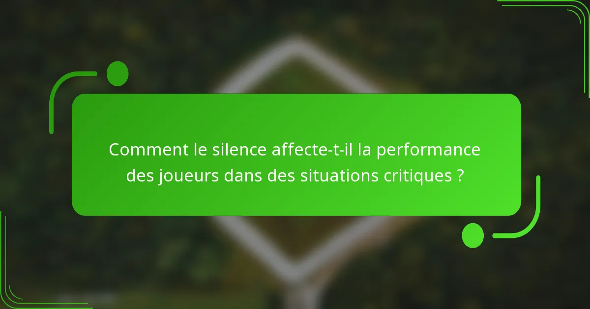 Comment le silence affecte-t-il la performance des joueurs dans des situations critiques ?