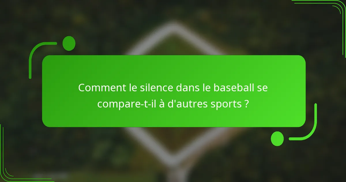 Comment le silence dans le baseball se compare-t-il à d'autres sports ?