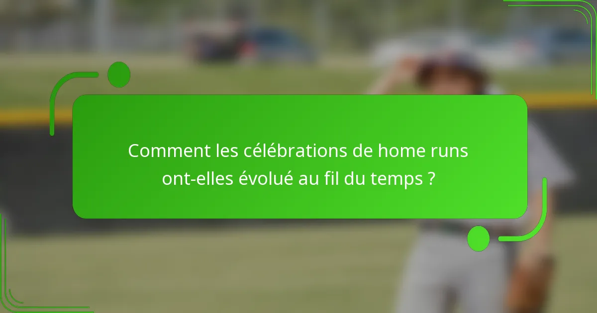Comment les célébrations de home runs ont-elles évolué au fil du temps ?