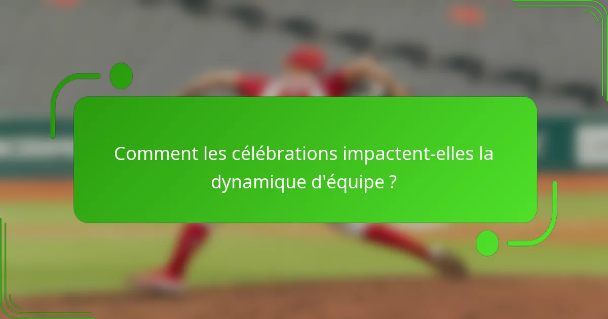 Comment les célébrations impactent-elles la dynamique d'équipe ?