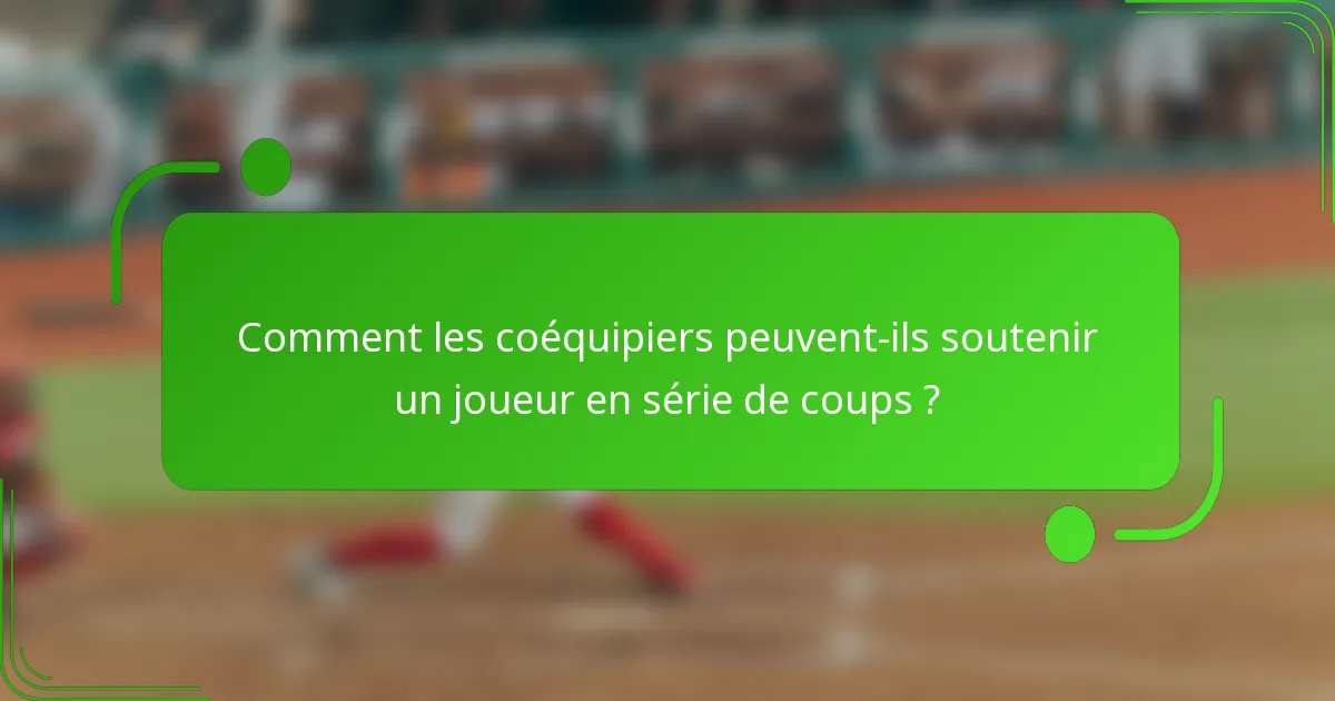 Comment les coéquipiers peuvent-ils soutenir un joueur en série de coups ?