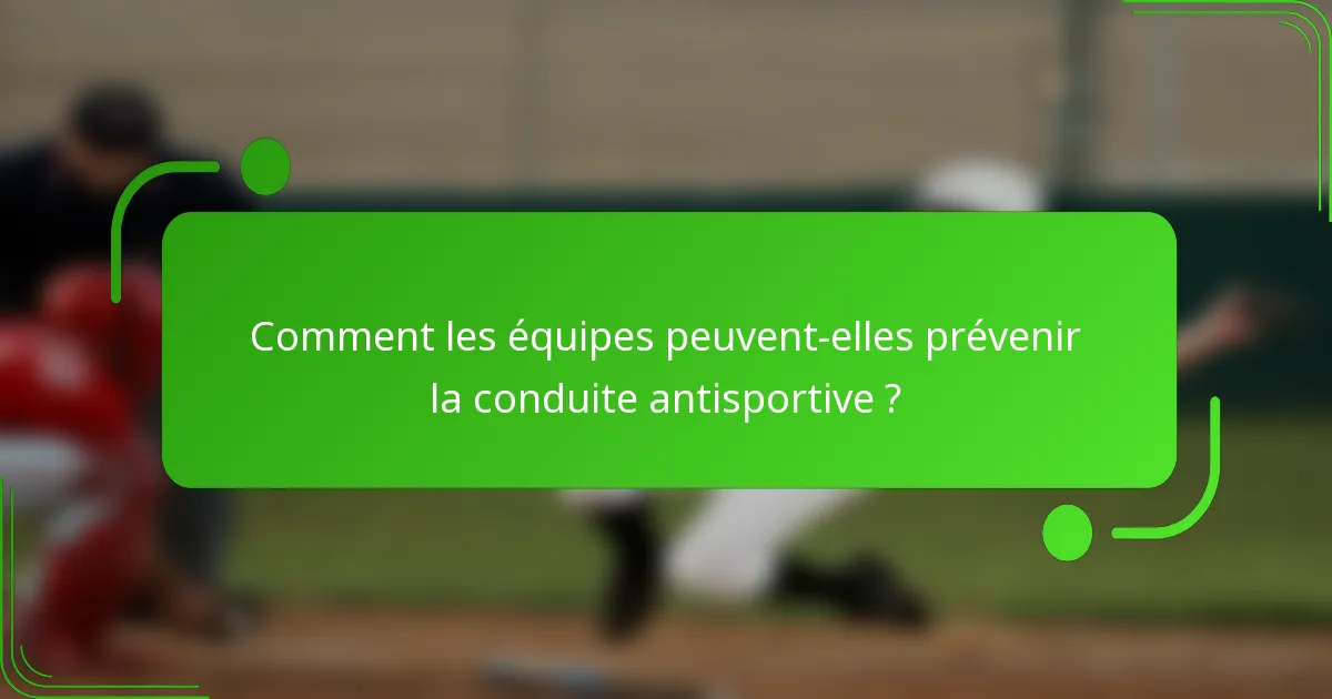 Comment les équipes peuvent-elles prévenir la conduite antisportive ?