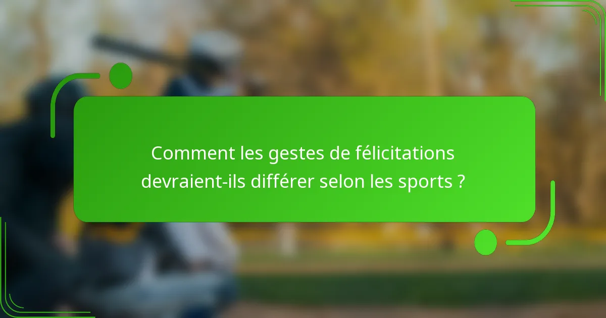 Comment les gestes de félicitations devraient-ils différer selon les sports ?