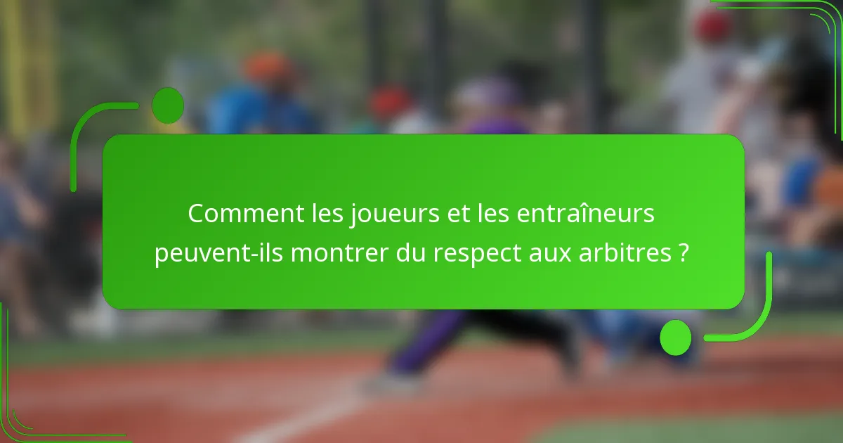 Comment les joueurs et les entraîneurs peuvent-ils montrer du respect aux arbitres ?