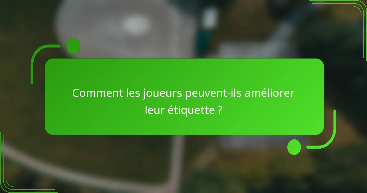 Comment les joueurs peuvent-ils améliorer leur étiquette ?