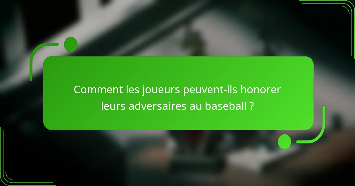 Comment les joueurs peuvent-ils honorer leurs adversaires au baseball ?