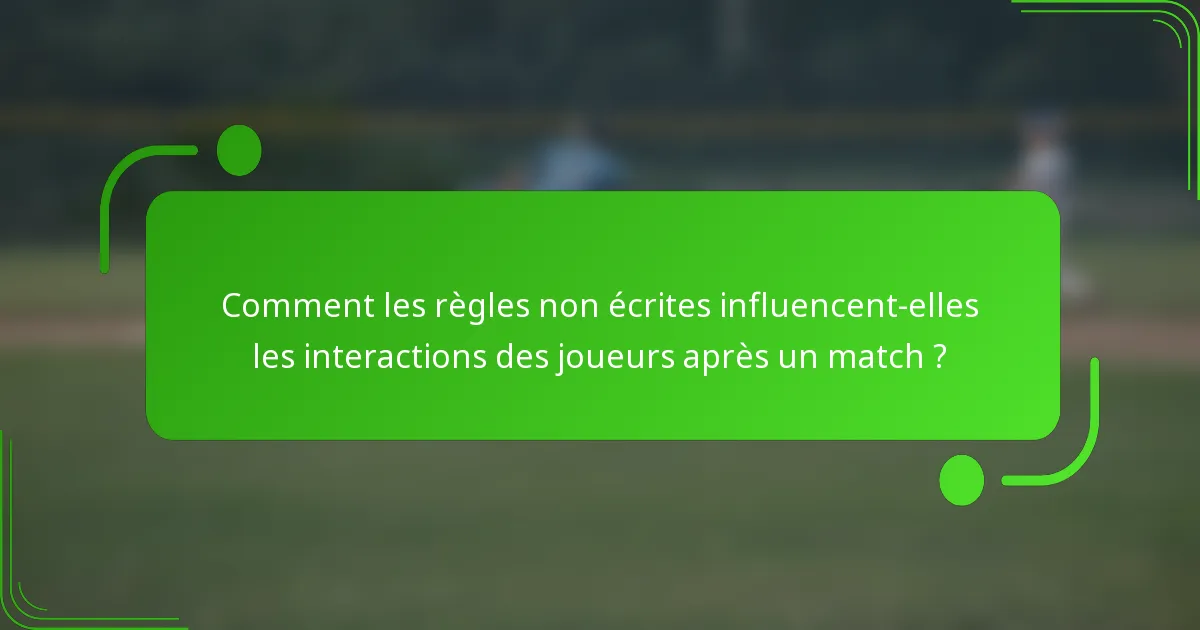 Comment les règles non écrites influencent-elles les interactions des joueurs après un match ?