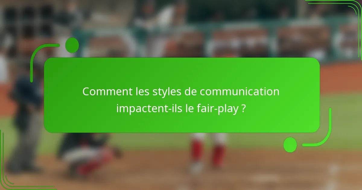 Comment les styles de communication impactent-ils le fair-play ?