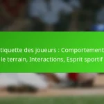 Étiquette des joueurs : Comportement sur le terrain, Interactions, Esprit sportif