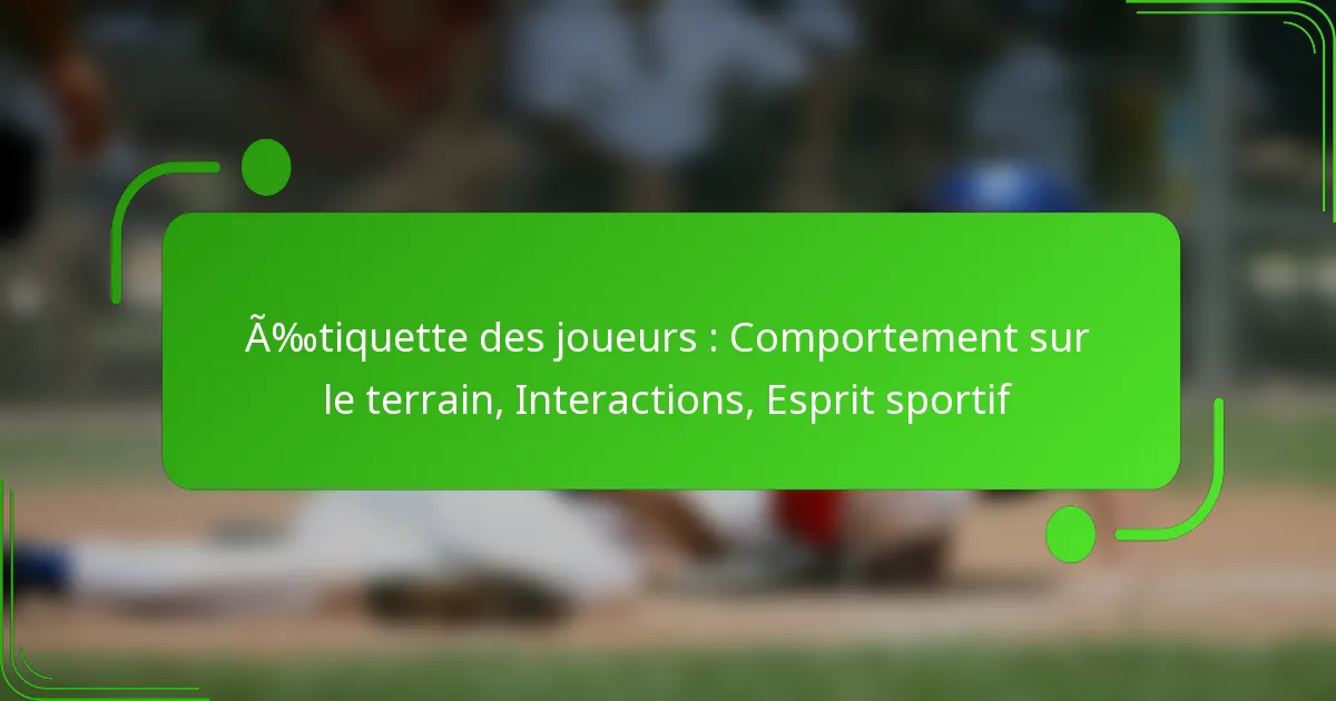 Étiquette des joueurs : Comportement sur le terrain, Interactions, Esprit sportif