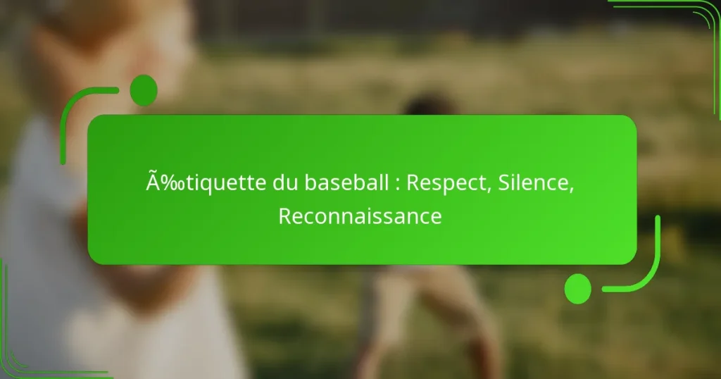 Étiquette du baseball : Respect, Silence, Reconnaissance