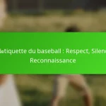 Étiquette du baseball : Respect, Silence, Reconnaissance