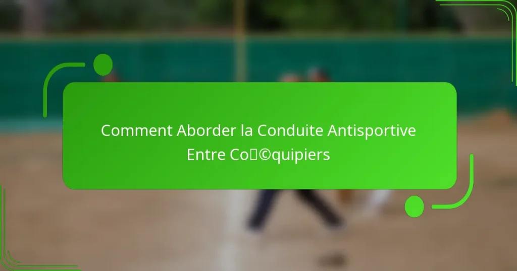 Comment Aborder la Conduite Antisportive Entre Coéquipiers