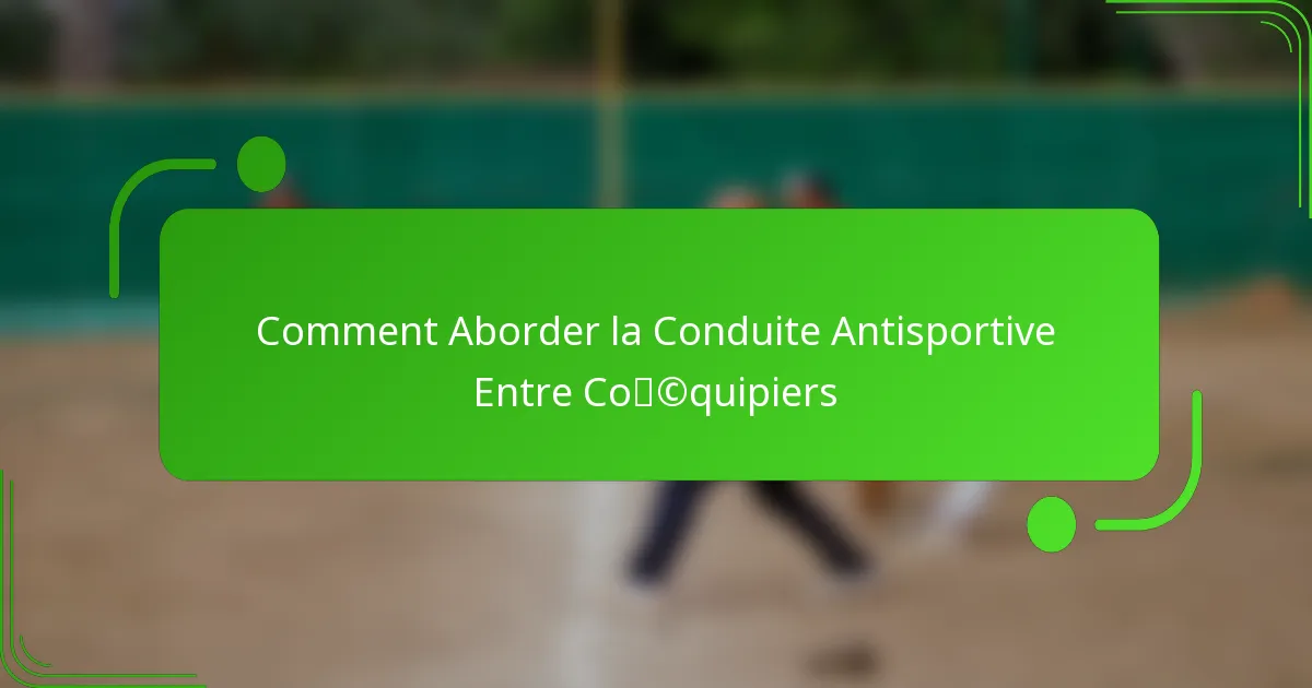 Comment Aborder la Conduite Antisportive Entre Coéquipiers