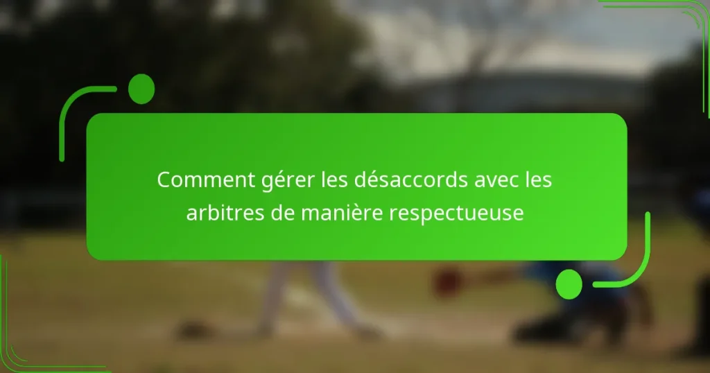Comment gérer les désaccords avec les arbitres de manière respectueuse