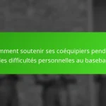 Comment soutenir ses coéquipiers pendant des difficultés personnelles au baseball