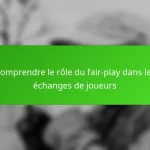 Comprendre le rôle du fair-play dans les échanges de joueurs