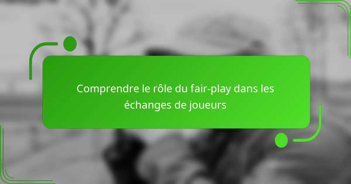 Comprendre le rôle du fair-play dans les échanges de joueurs