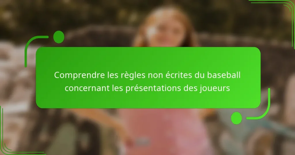 Comprendre les règles non écrites du baseball concernant les présentations des joueurs