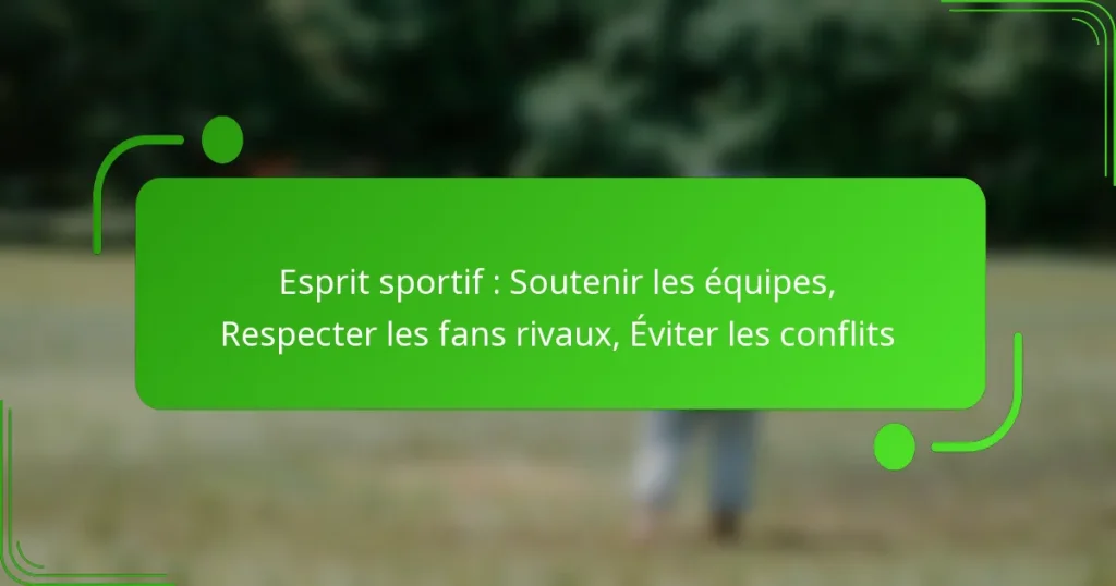 Esprit sportif : Soutenir les équipes, Respecter les fans rivaux, Éviter les conflits
