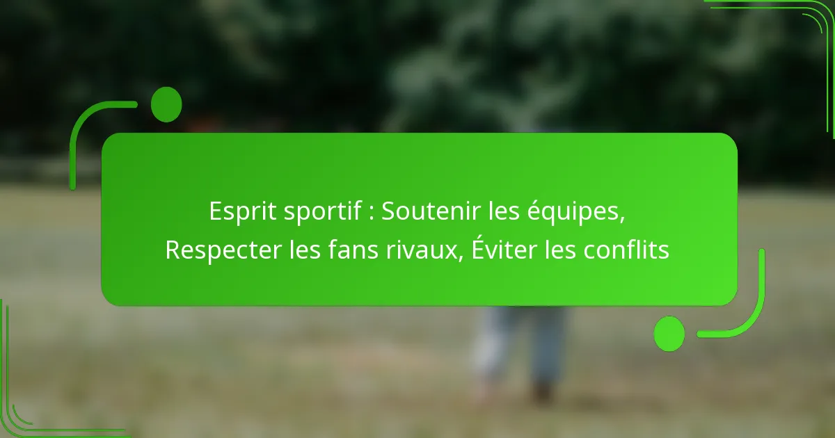 Esprit sportif : Soutenir les équipes, Respecter les fans rivaux, Éviter les conflits