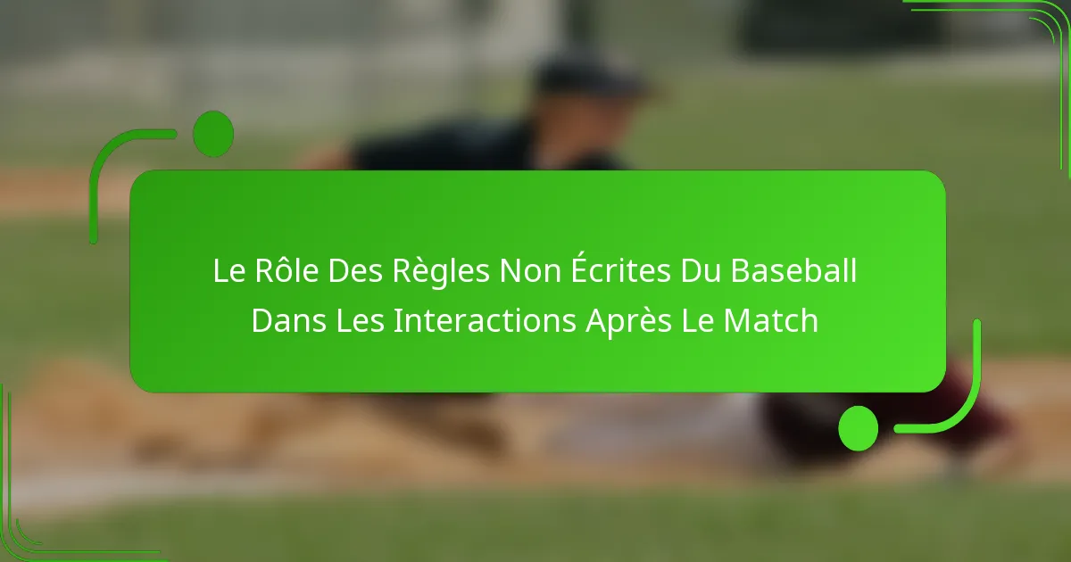 Le Rôle Des Règles Non Écrites Du Baseball Dans Les Interactions Après Le Match