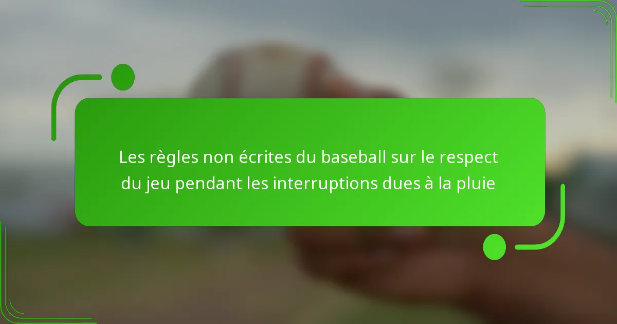 Les règles non écrites du baseball sur le respect du jeu pendant les interruptions dues à la pluie