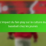 L’impact du fair-play sur la culture du baseball chez les jeunes