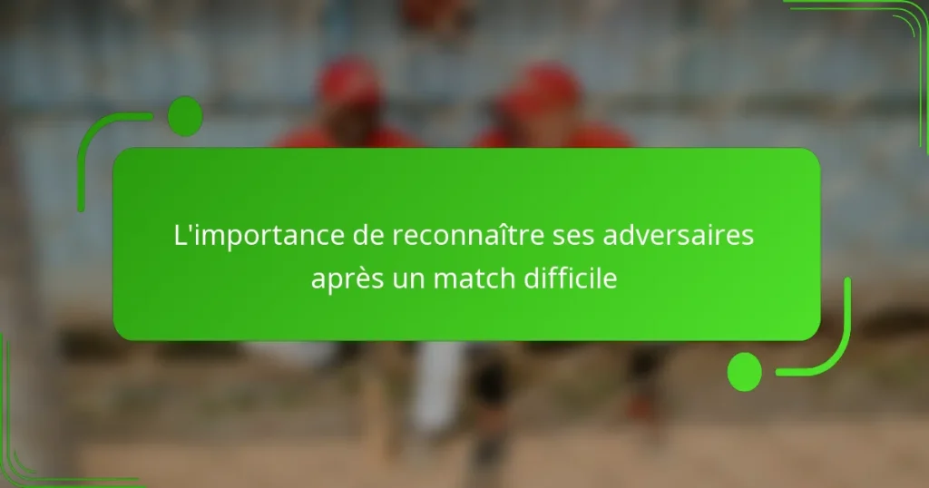 L’importance de reconnaître ses adversaires après un match difficile