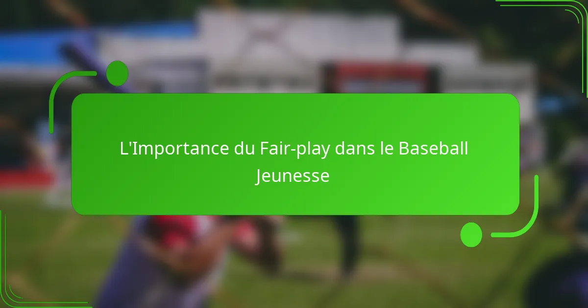 L’Importance du Fair-play dans le Baseball Jeunesse