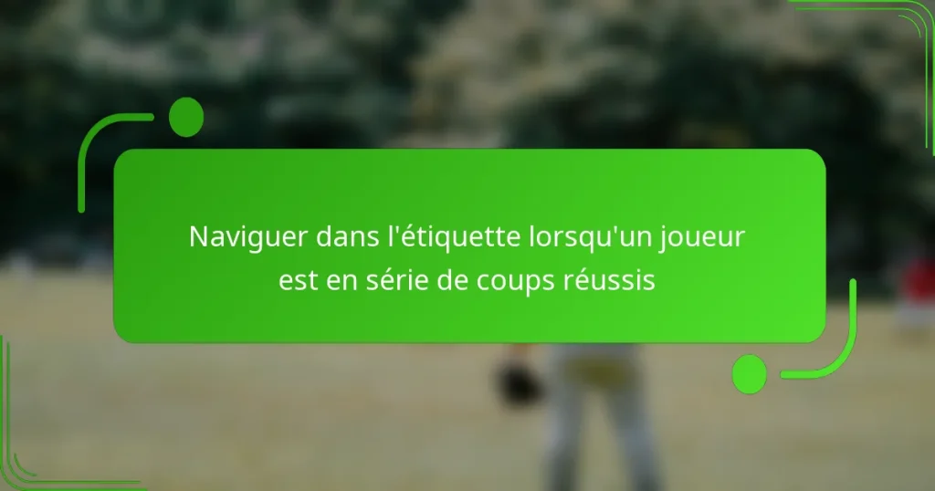 Naviguer dans l’étiquette lorsqu’un joueur est en série de coups réussis