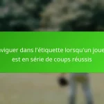 Naviguer dans l’étiquette lorsqu’un joueur est en série de coups réussis