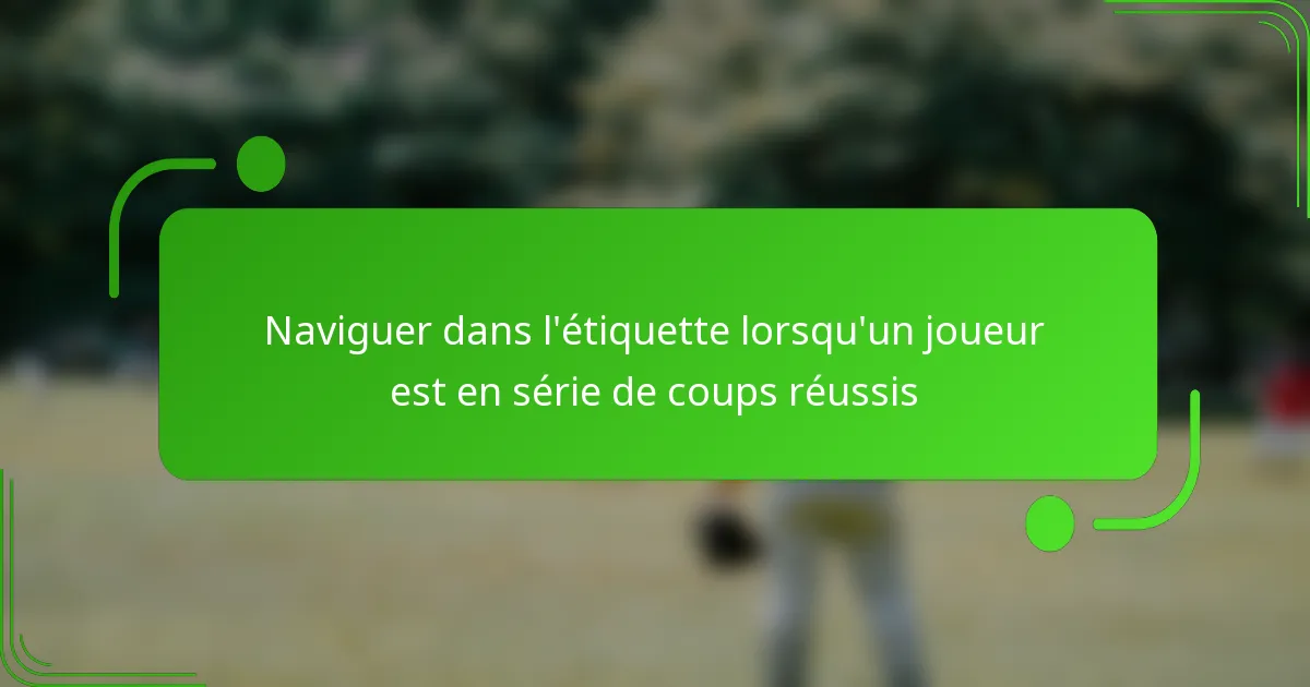 Naviguer dans l’étiquette lorsqu’un joueur est en série de coups réussis