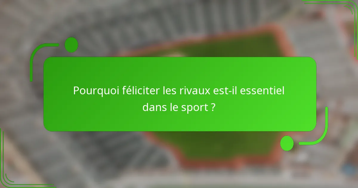 Pourquoi féliciter les rivaux est-il essentiel dans le sport ?