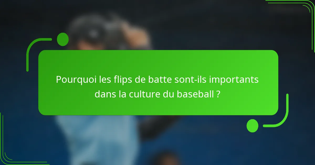 Pourquoi les flips de batte sont-ils importants dans la culture du baseball ?