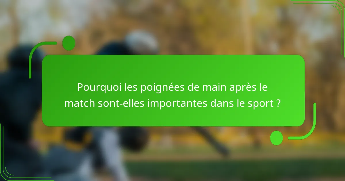 Pourquoi les poignées de main après le match sont-elles importantes dans le sport ?