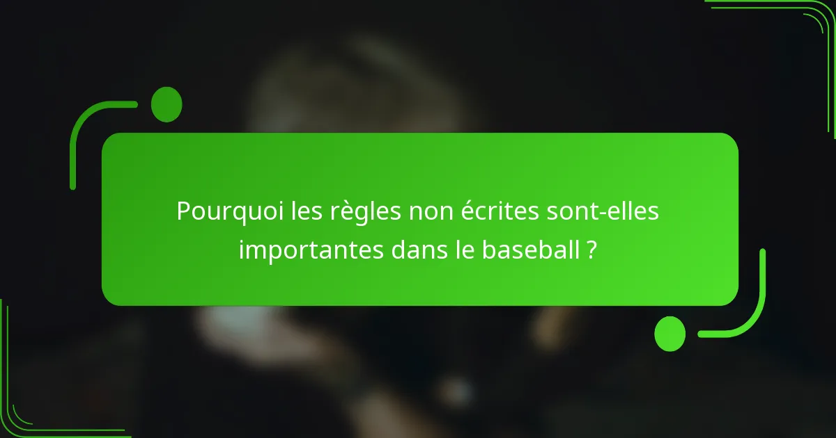 Pourquoi les règles non écrites sont-elles importantes dans le baseball ?