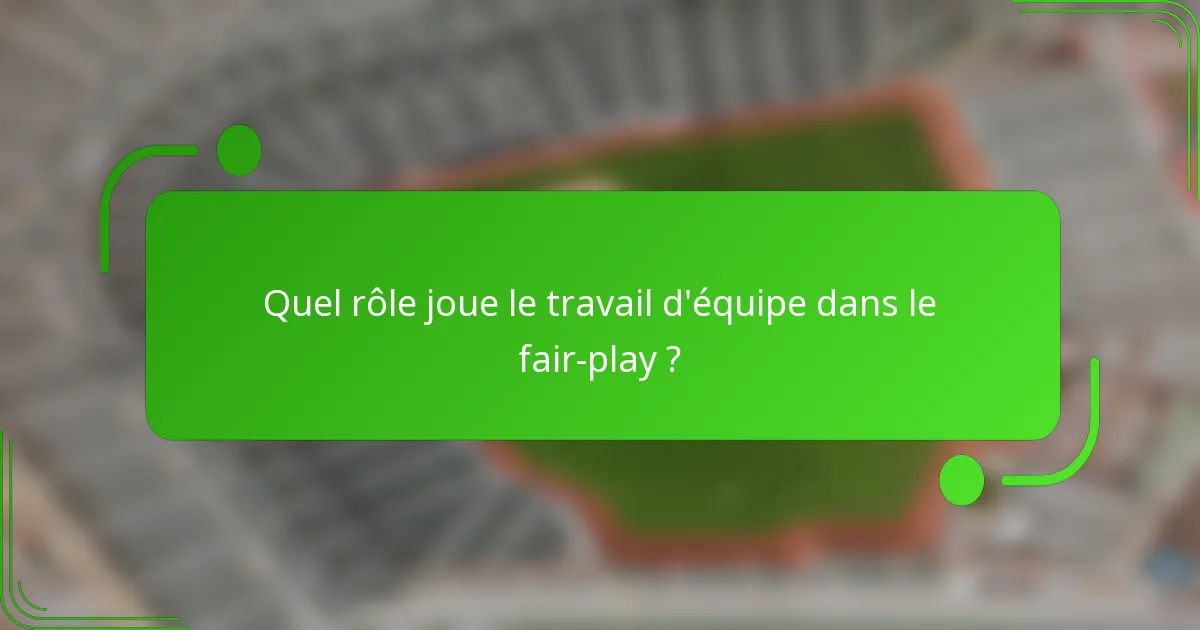 Quel rôle joue le travail d'équipe dans le fair-play ?