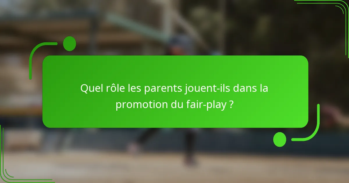 Quel rôle les parents jouent-ils dans la promotion du fair-play ?
