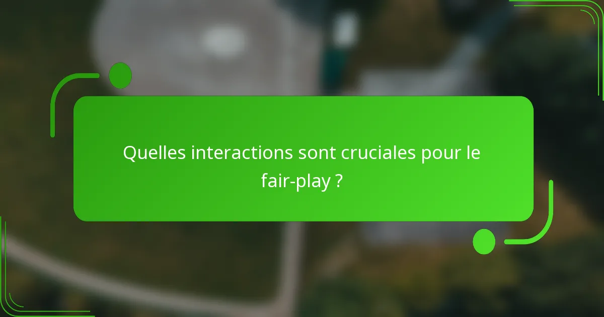 Quelles interactions sont cruciales pour le fair-play ?