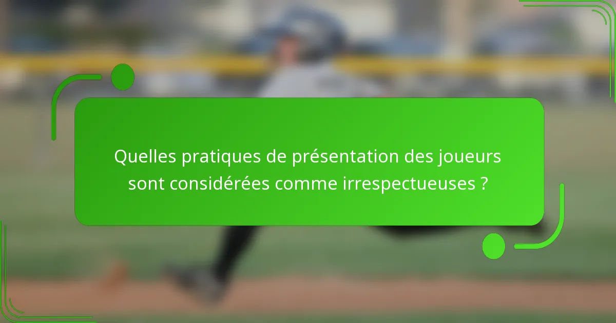 Quelles pratiques de présentation des joueurs sont considérées comme irrespectueuses ?
