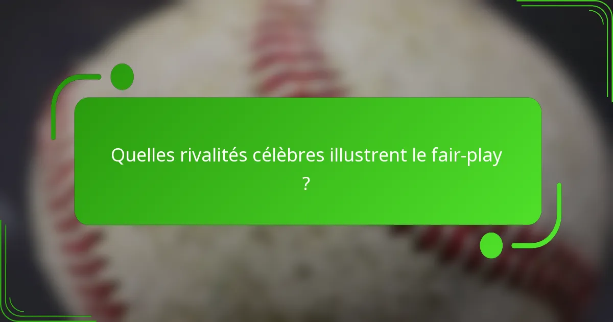 Quelles rivalités célèbres illustrent le fair-play ?