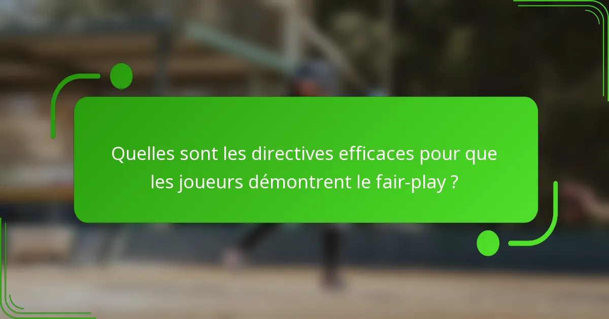 Quelles sont les directives efficaces pour que les joueurs démontrent le fair-play ?