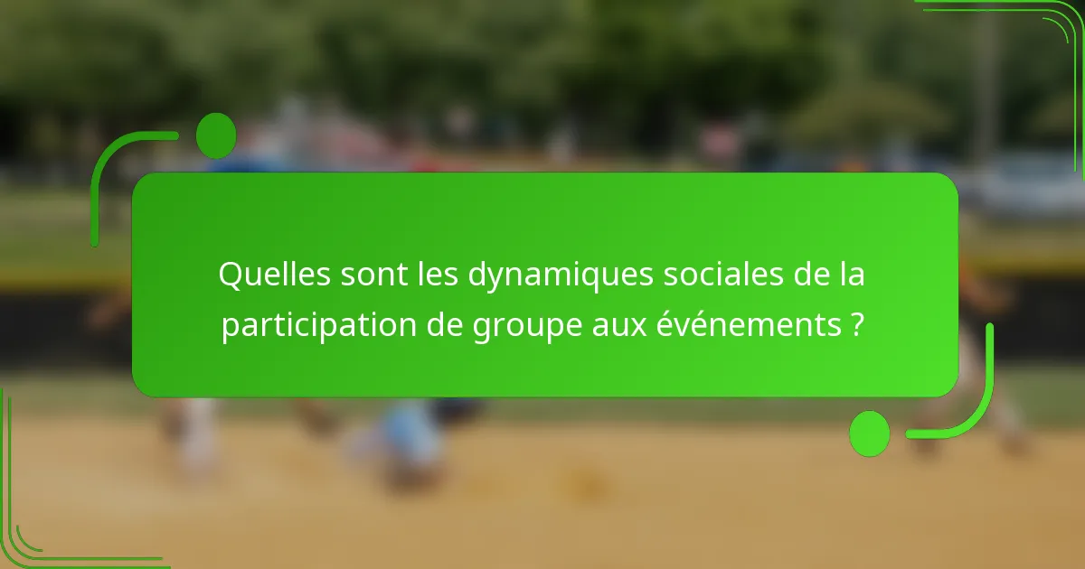 Quelles sont les dynamiques sociales de la participation de groupe aux événements ?