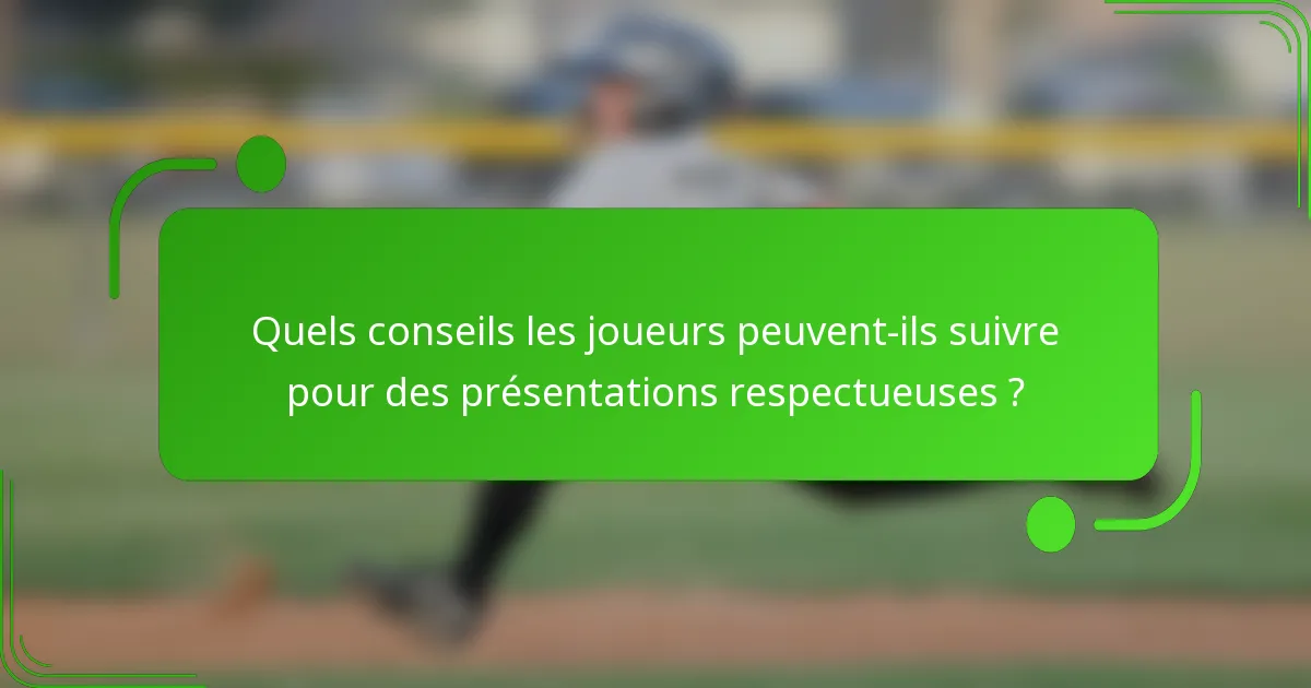 Quels conseils les joueurs peuvent-ils suivre pour des présentations respectueuses ?