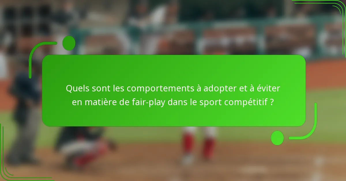 Quels sont les comportements à adopter et à éviter en matière de fair-play dans le sport compétitif ?