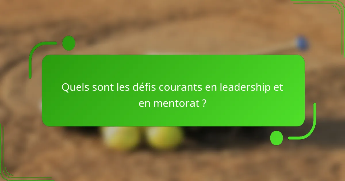 Quels sont les défis courants en leadership et en mentorat ?